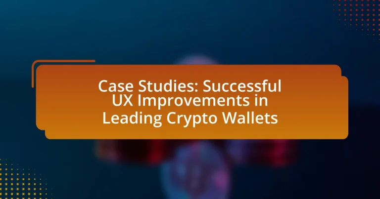 Case Studies: Successful UX Improvements in Leading Crypto Wallets