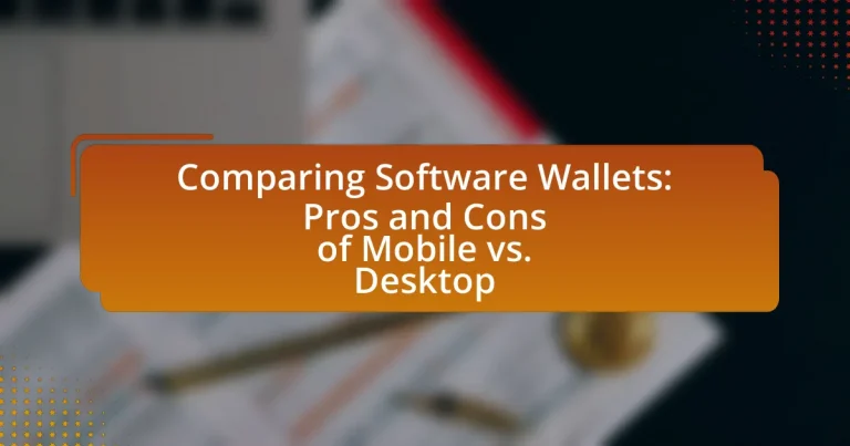 Comparing Software Wallets: Pros and Cons of Mobile vs. Desktop