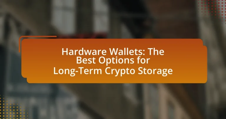 Hardware Wallets: The Best Options for Long-Term Crypto Storage