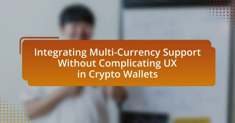 Integrating Multi-Currency Support Without Complicating UX in Crypto Wallets