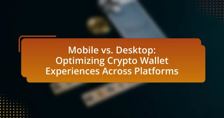 Mobile vs. Desktop: Optimizing Crypto Wallet Experiences Across Platforms