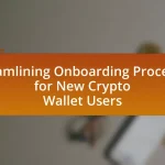 Streamlining Onboarding Processes for New Crypto Wallet Users
