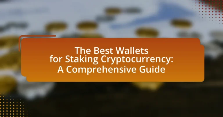 The Best Wallets for Staking Cryptocurrency: A Comprehensive Guide