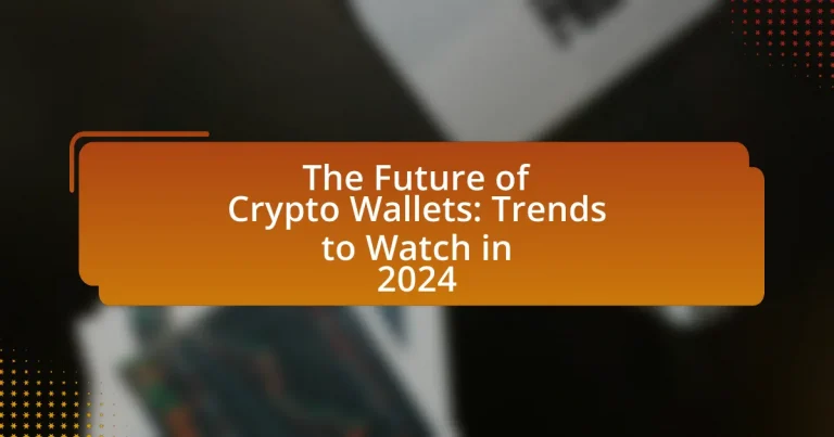 The Future of Crypto Wallets: Trends to Watch in 2024