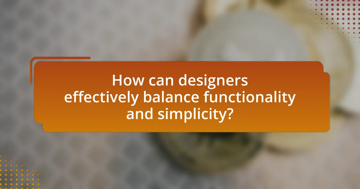 How can designers effectively balance functionality and simplicity?