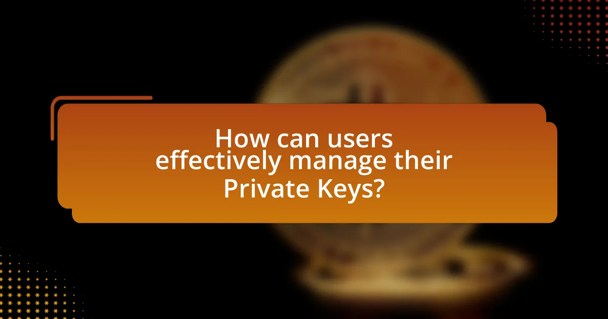 How can users effectively manage their Private Keys?
