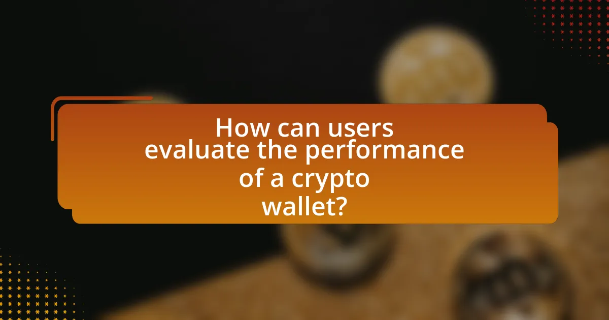 How can users evaluate the performance of a crypto wallet?