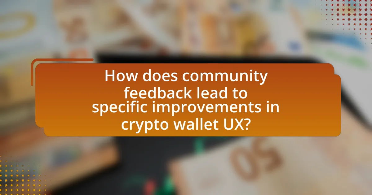 How does community feedback lead to specific improvements in crypto wallet UX?