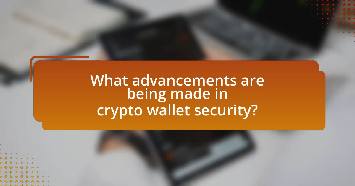 What advancements are being made in crypto wallet security?