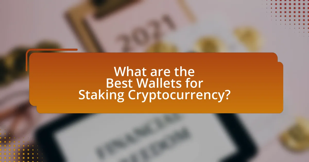 What are the Best Wallets for Staking Cryptocurrency?