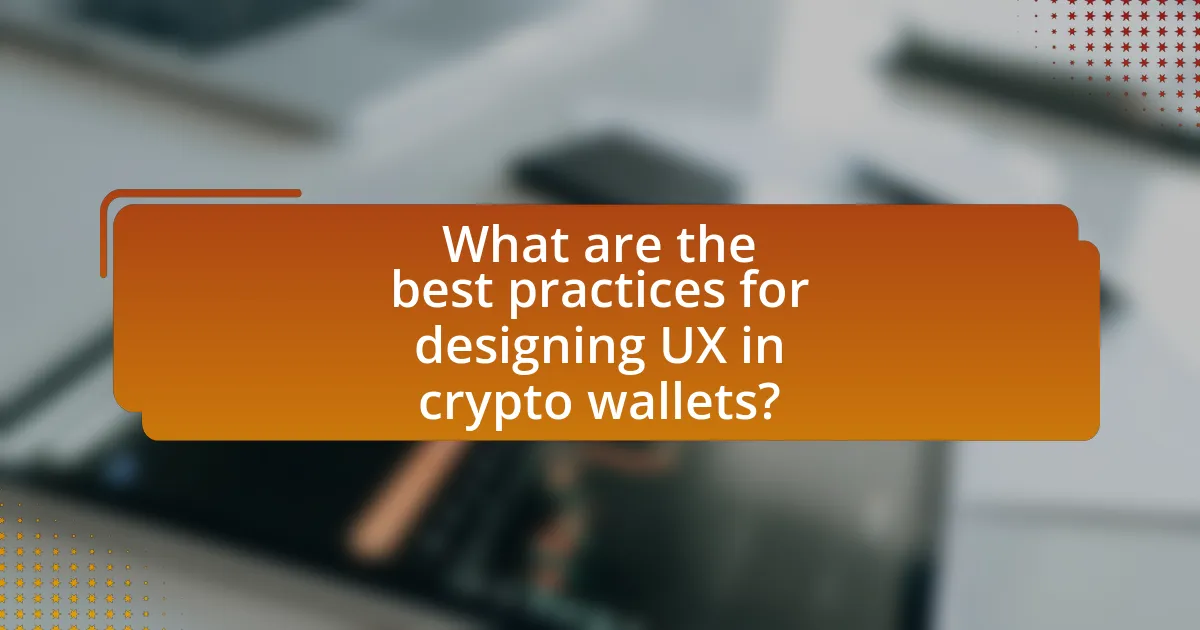 What are the best practices for designing UX in crypto wallets?