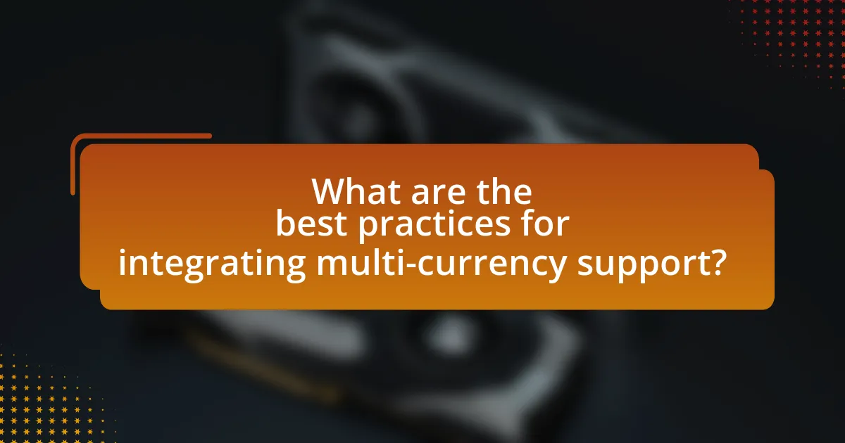 What are the best practices for integrating multi-currency support?