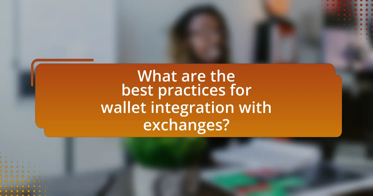What are the best practices for wallet integration with exchanges?