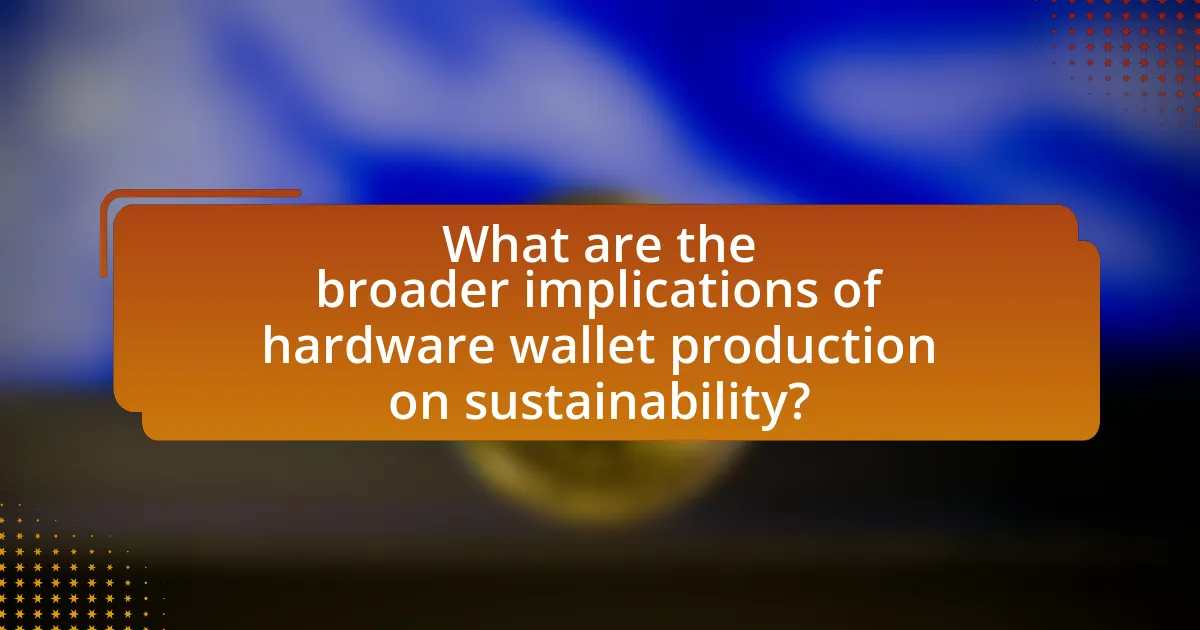 What are the broader implications of hardware wallet production on sustainability?