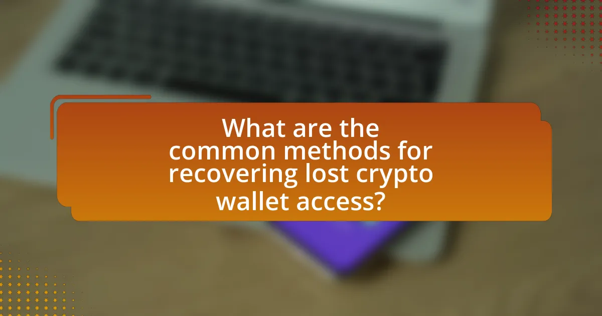 What are the common methods for recovering lost crypto wallet access?