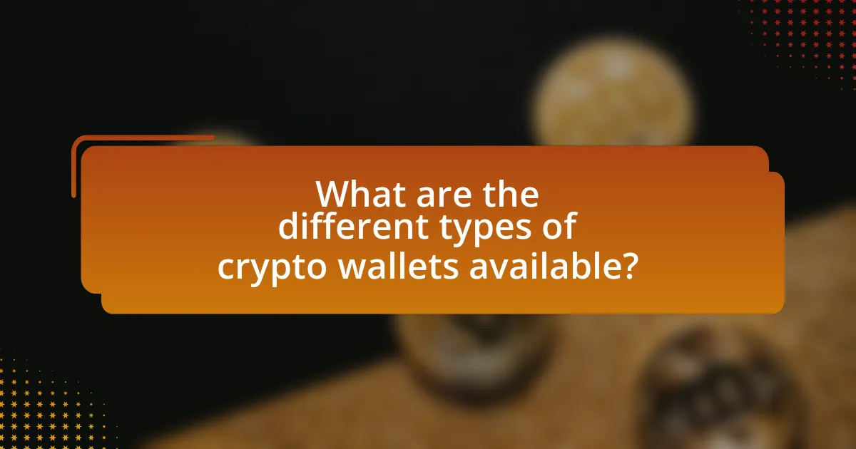 What are the different types of crypto wallets available?