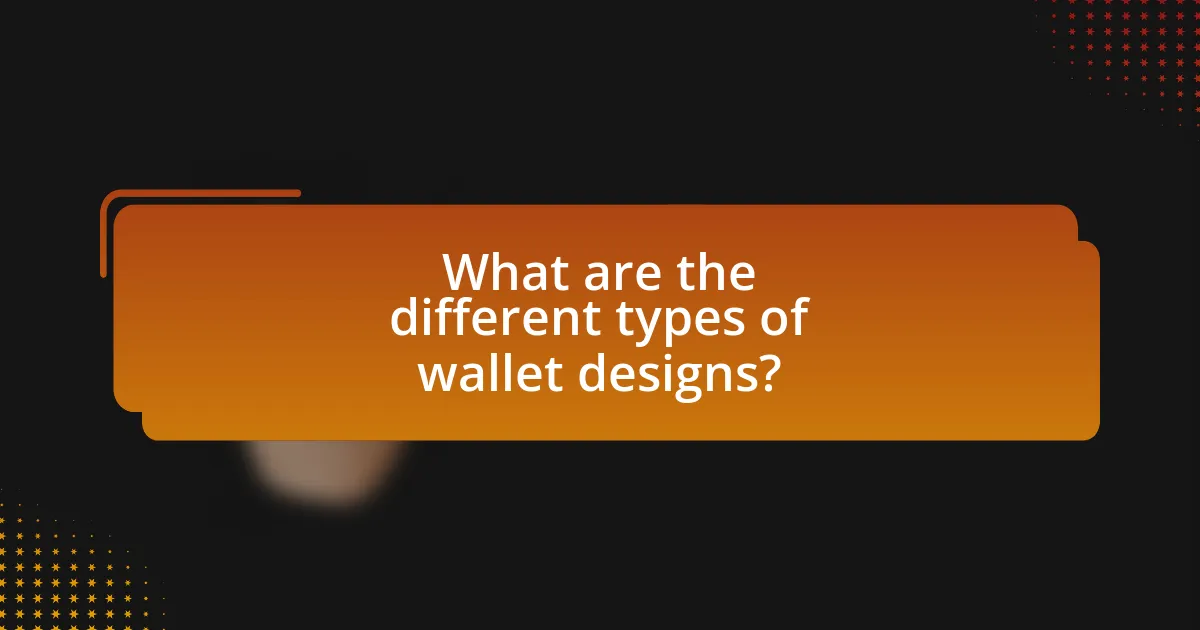 What are the different types of wallet designs?