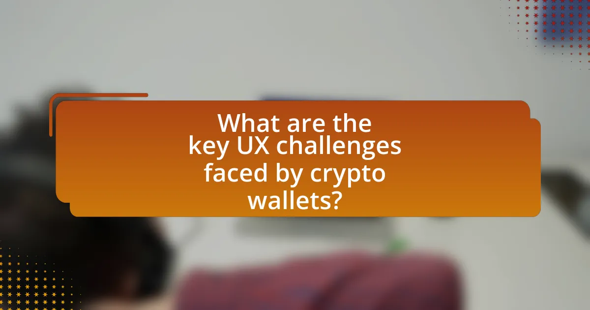 What are the key UX challenges faced by crypto wallets?
