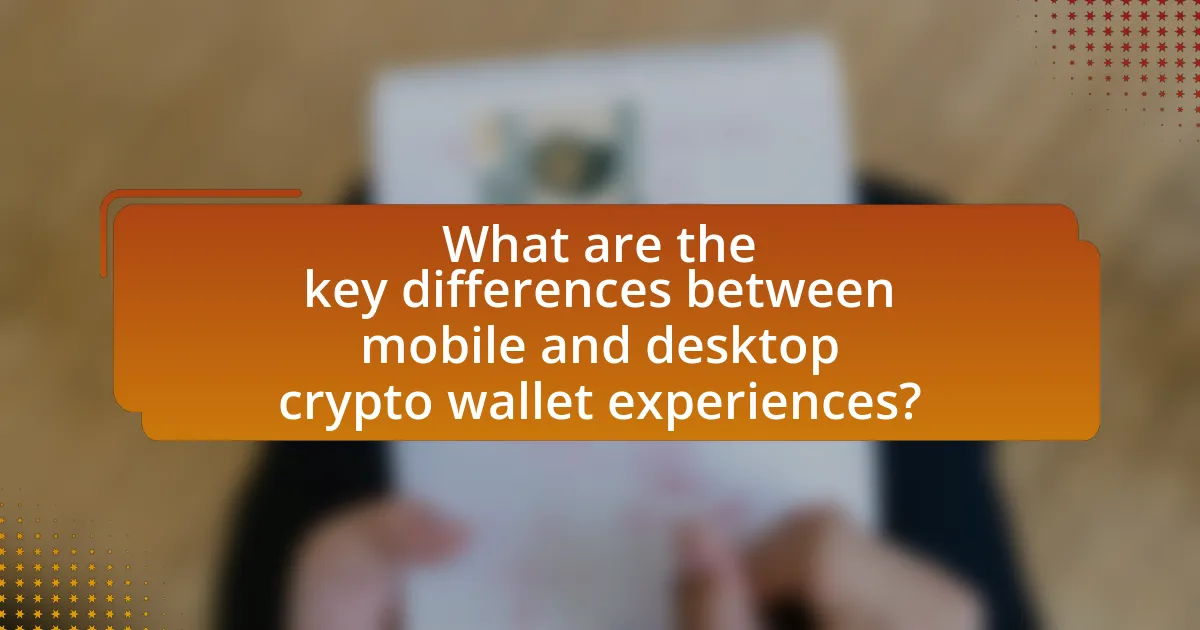 What are the key differences between mobile and desktop crypto wallet experiences?