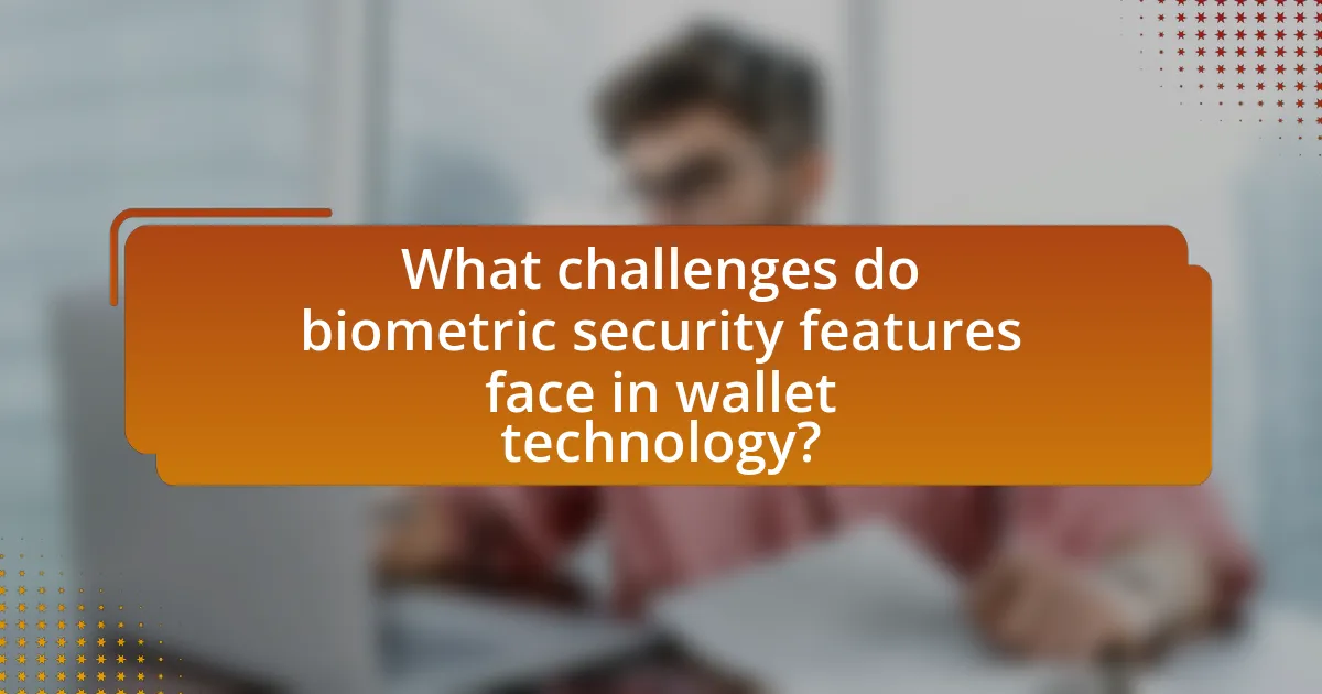 What challenges do biometric security features face in wallet technology?