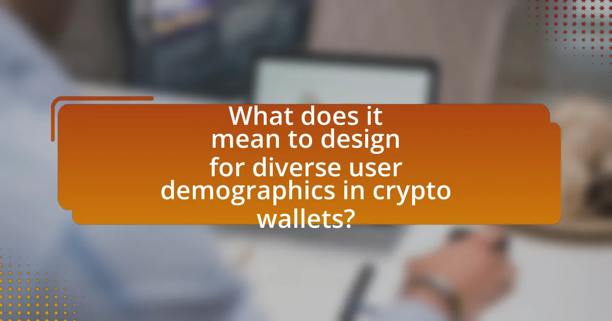 What does it mean to design for diverse user demographics in crypto wallets?