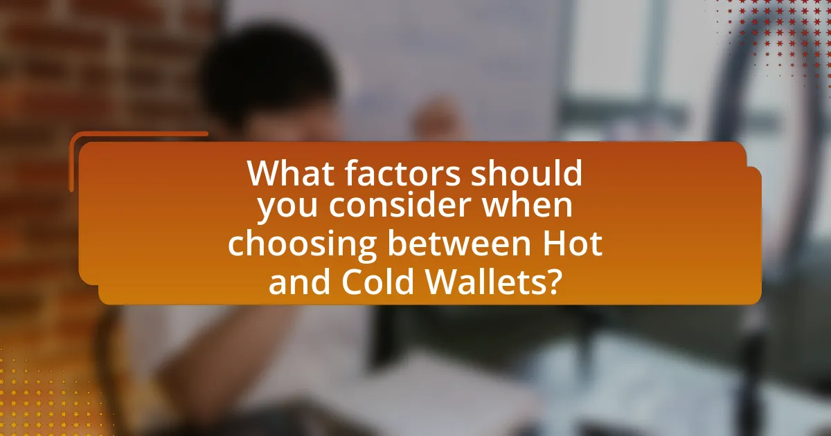 What factors should you consider when choosing between Hot and Cold Wallets?
