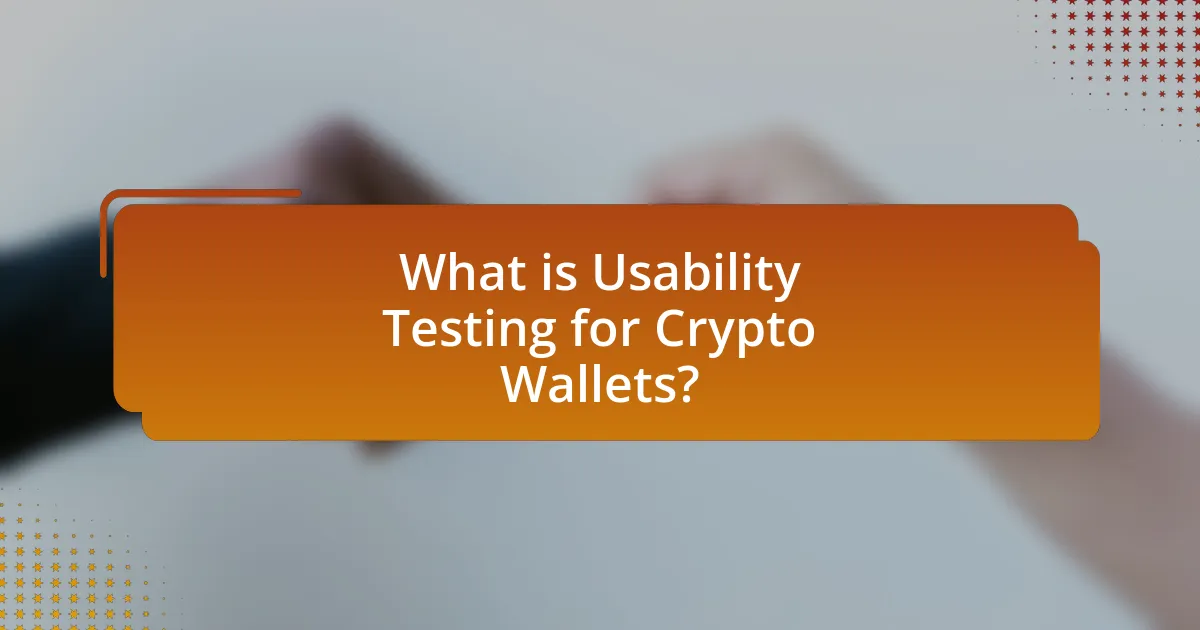 What is Usability Testing for Crypto Wallets?