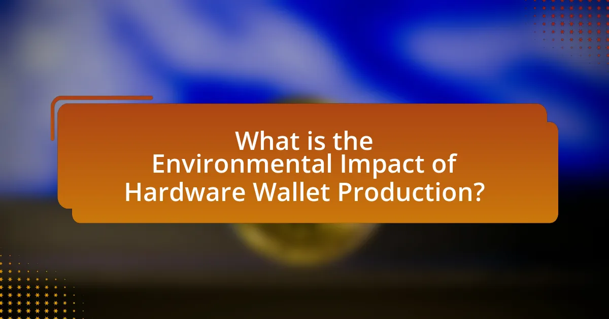 What is the Environmental Impact of Hardware Wallet Production?