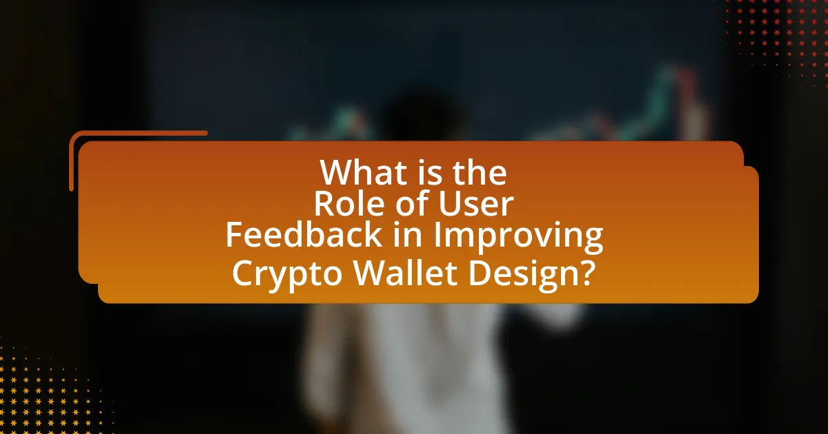 What is the Role of User Feedback in Improving Crypto Wallet Design?