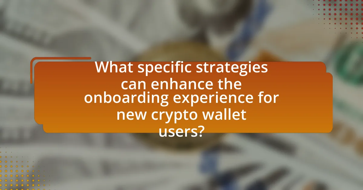 What specific strategies can enhance the onboarding experience for new crypto wallet users?