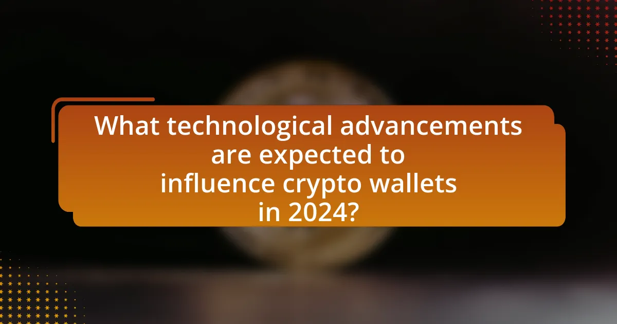 What technological advancements are expected to influence crypto wallets in 2024?