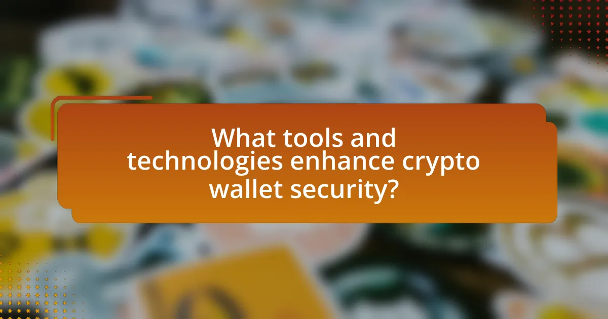 What tools and technologies enhance crypto wallet security?