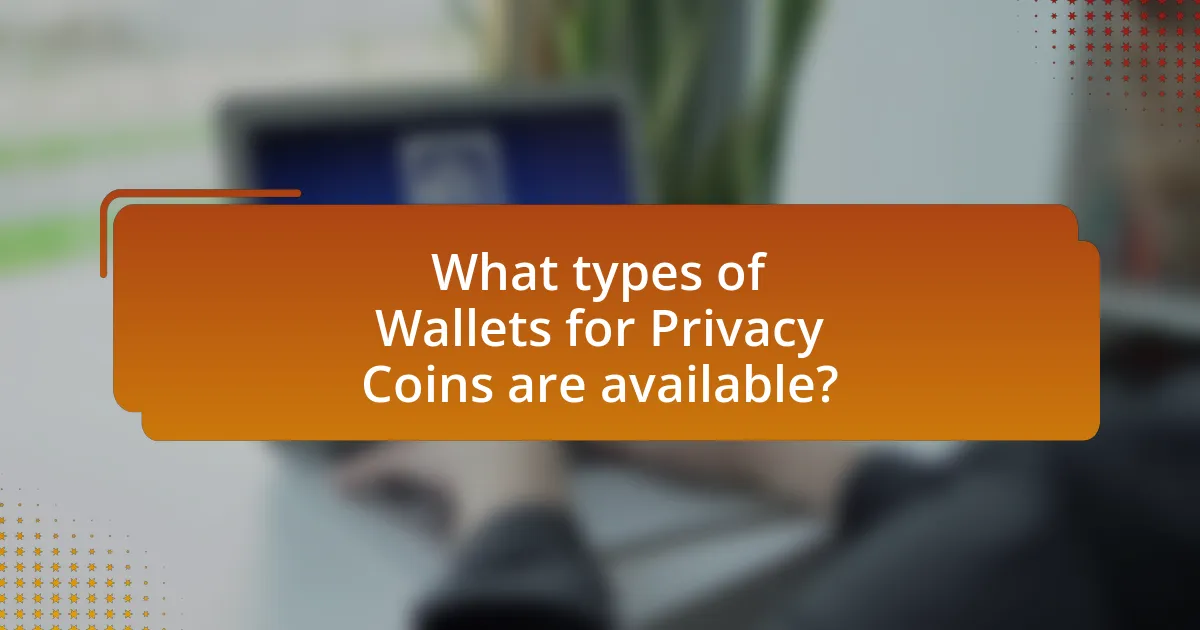 What types of Wallets for Privacy Coins are available?
