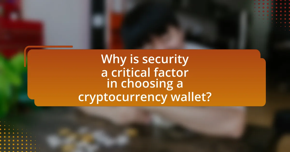 Why is security a critical factor in choosing a cryptocurrency wallet?